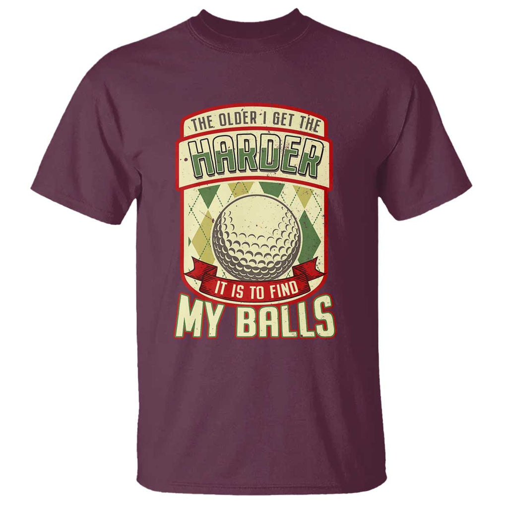 Funny Golf T Shirt The Older I Get The Harder TS09 Maroon Print Your Wear