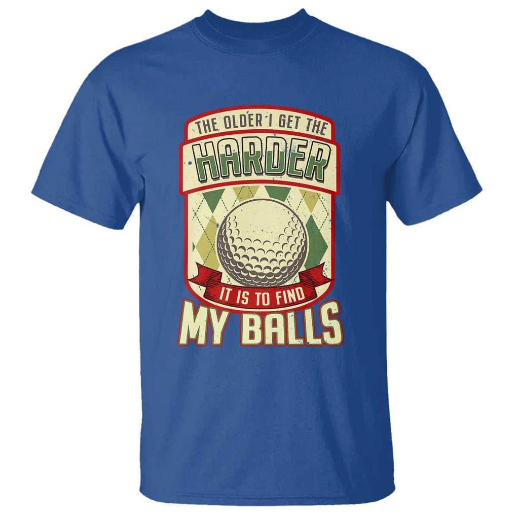 Funny Golf T Shirt The Older I Get The Harder TS09 Royal Blue Print Your Wear