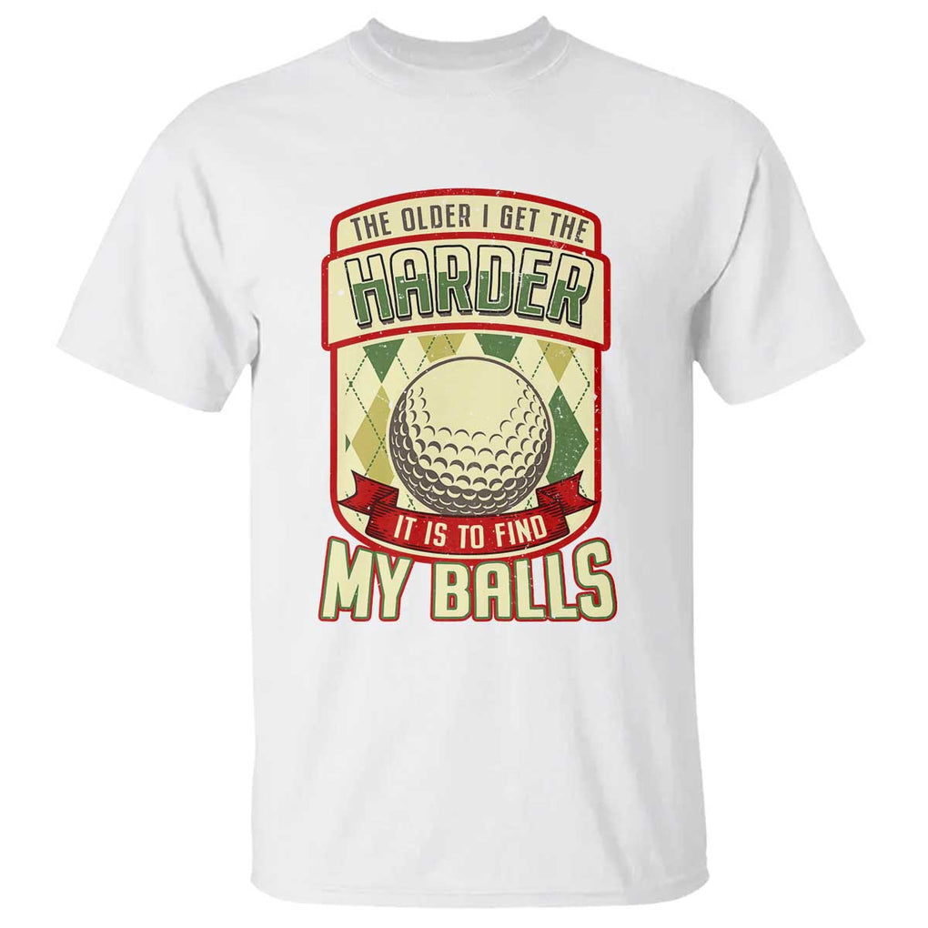Funny Golf T Shirt The Older I Get The Harder TS09 White Print Your Wear