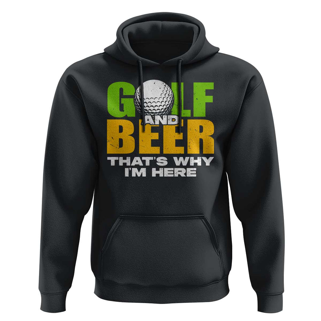 Funny Golf And Beer Hoodie That's Why I'm Here TS09 Black Print Your Wear