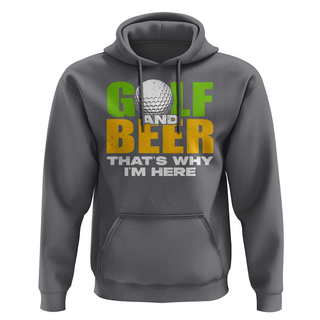 Funny Golf And Beer Hoodie That's Why I'm Here TS09 Charcoal Print Your Wear