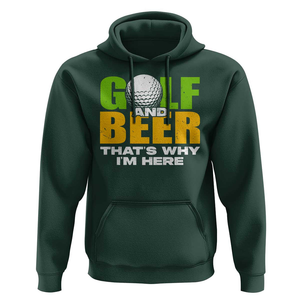Funny Golf And Beer Hoodie That's Why I'm Here TS09 Dark Forest Green Print Your Wear