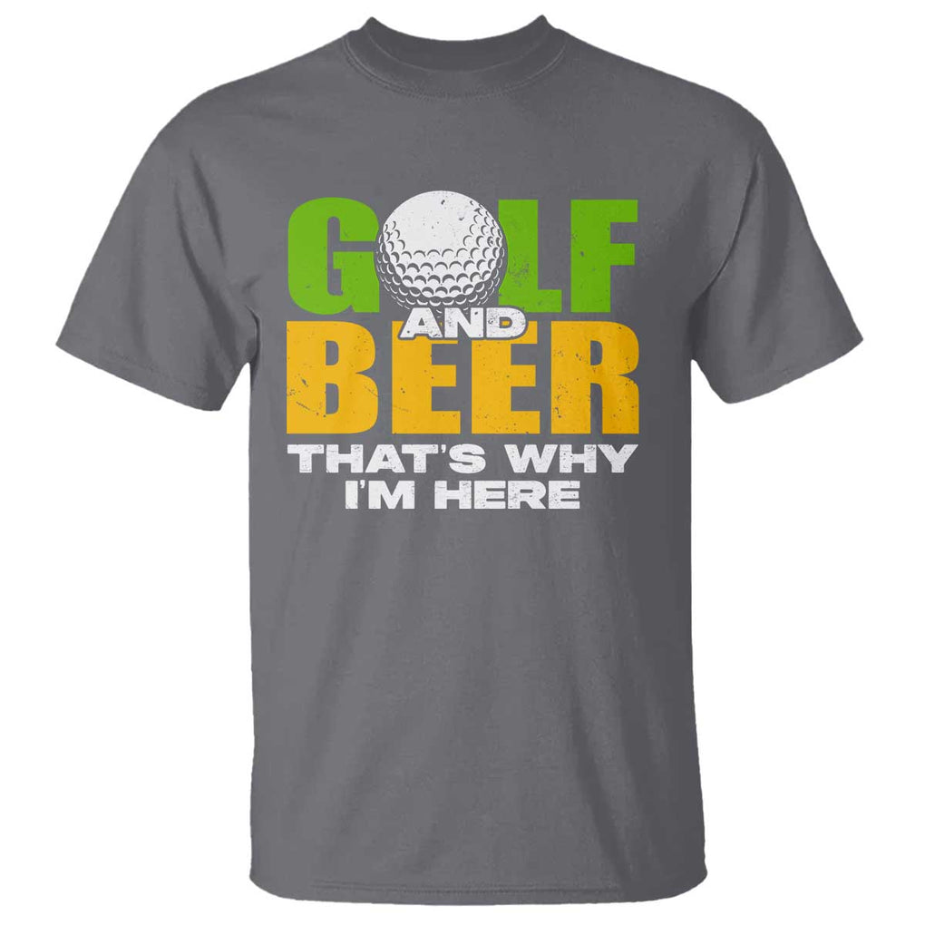 Funny Golf And Beer T Shirt That's Why I'm Here TS09 Charcoal Print Your Wear