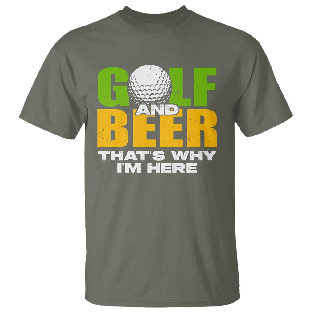 Funny Golf And Beer T Shirt That's Why I'm Here TS09 Military Green Print Your Wear