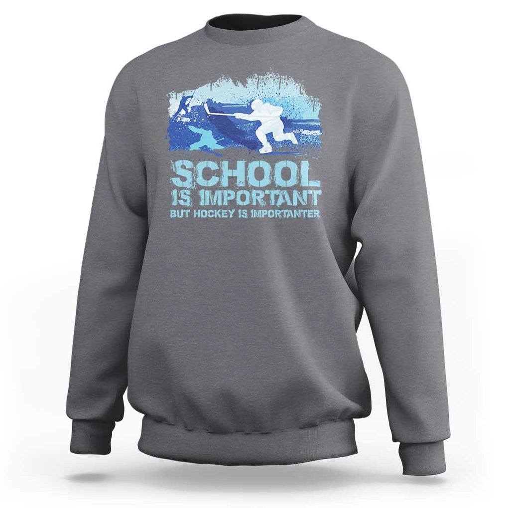 Funny School Is Important But Hockey Is Importanter Sweatshirt TS09 Charcoal Print Your Wear