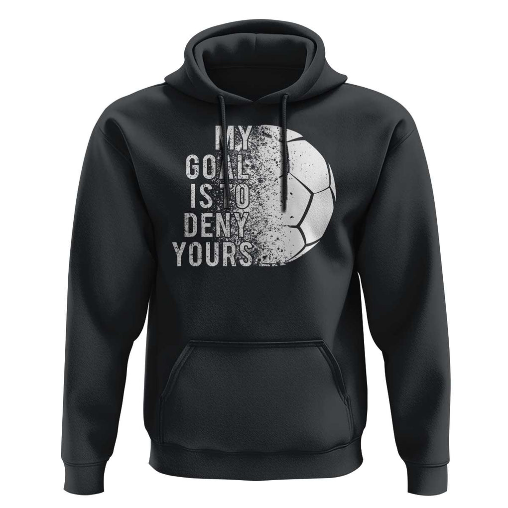 Soccer Goalkeeper Hoodie My Goal Is To Deny Yours TS09 Black Print Your Wear