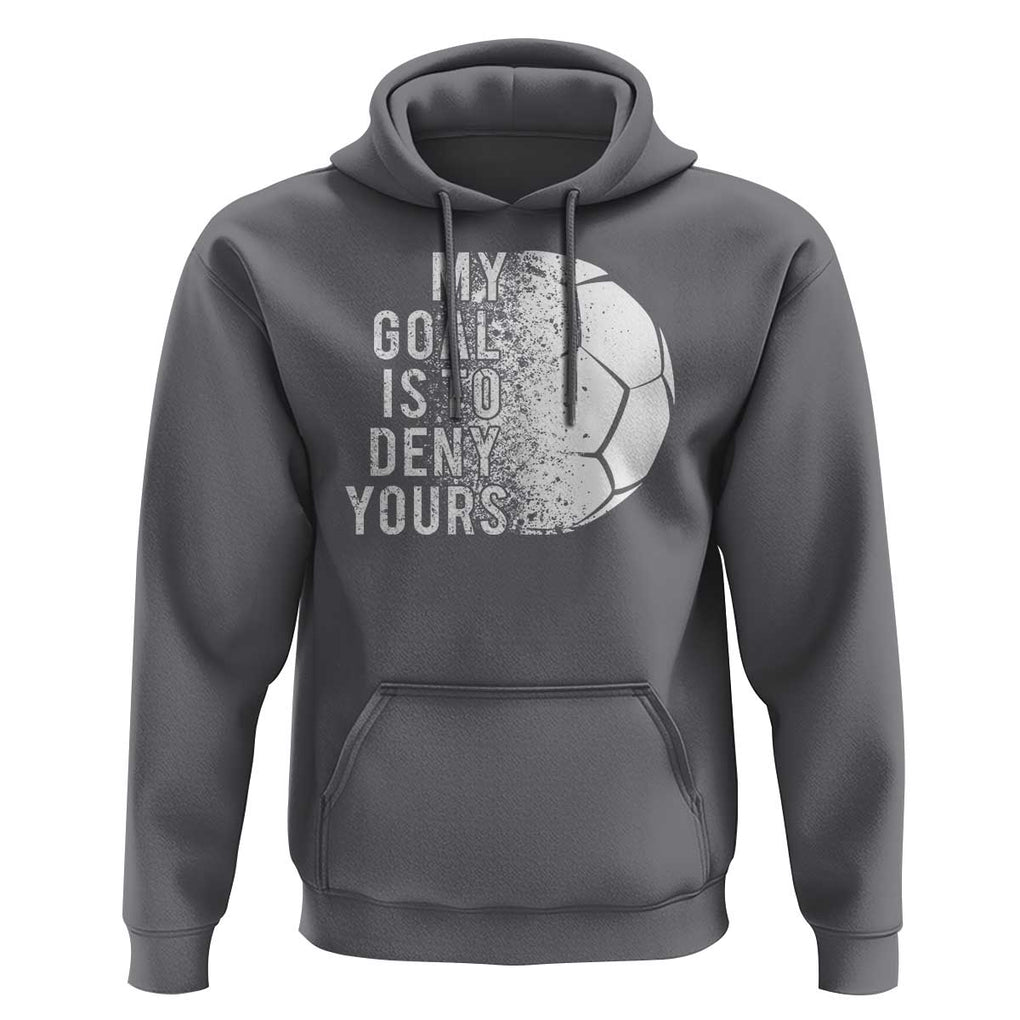Soccer Goalkeeper Hoodie My Goal Is To Deny Yours TS09 Charcoal Print Your Wear