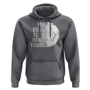Soccer Goalkeeper Hoodie My Goal Is To Deny Yours TS09 Charcoal Print Your Wear