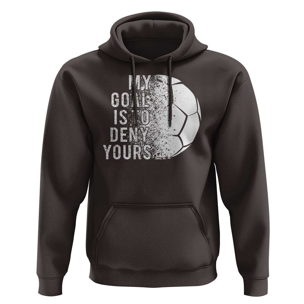 Soccer Goalkeeper Hoodie My Goal Is To Deny Yours TS09 Dark Chocolate Print Your Wear