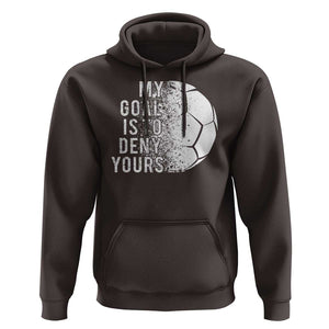 Soccer Goalkeeper Hoodie My Goal Is To Deny Yours TS09 Dark Chocolate Print Your Wear