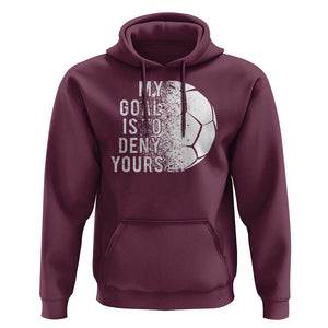 Soccer Goalkeeper Hoodie My Goal Is To Deny Yours TS09 Maroon Print Your Wear