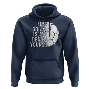 Soccer Goalkeeper Hoodie My Goal Is To Deny Yours TS09 Navy Print Your Wear