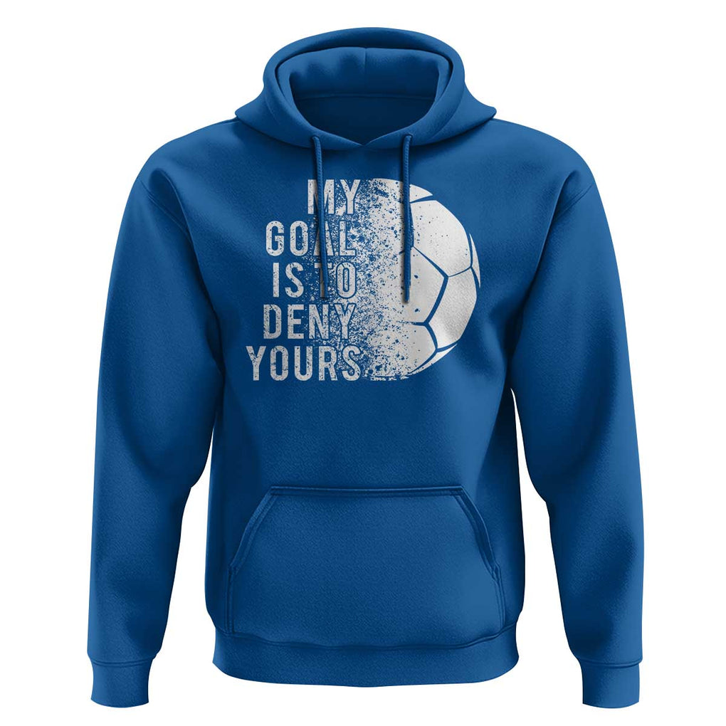 Soccer Goalkeeper Hoodie My Goal Is To Deny Yours TS09 Royal Blue Print Your Wear