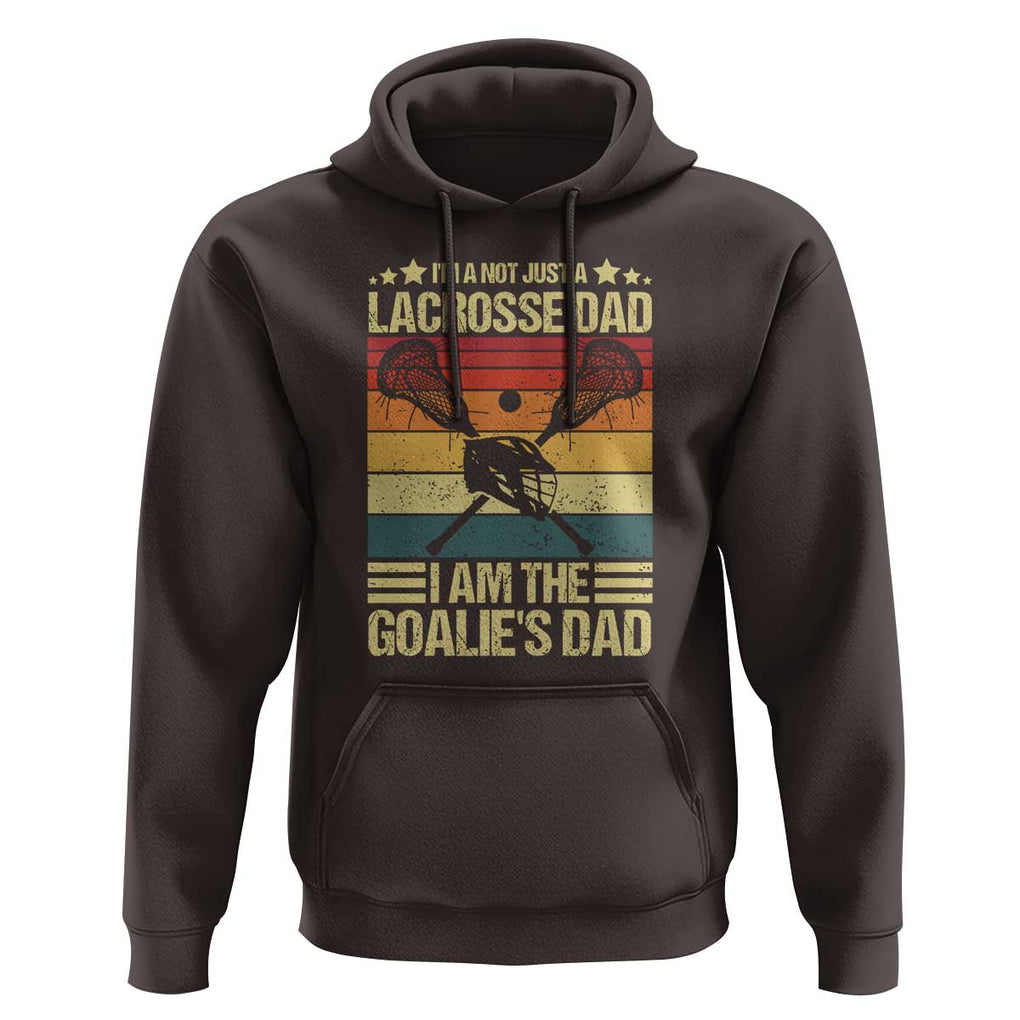 Funny I'm Not Just A Lacrosse Dad Hoodie I Am The Goalie Dad TS09 Dark Chocolate Print Your Wear