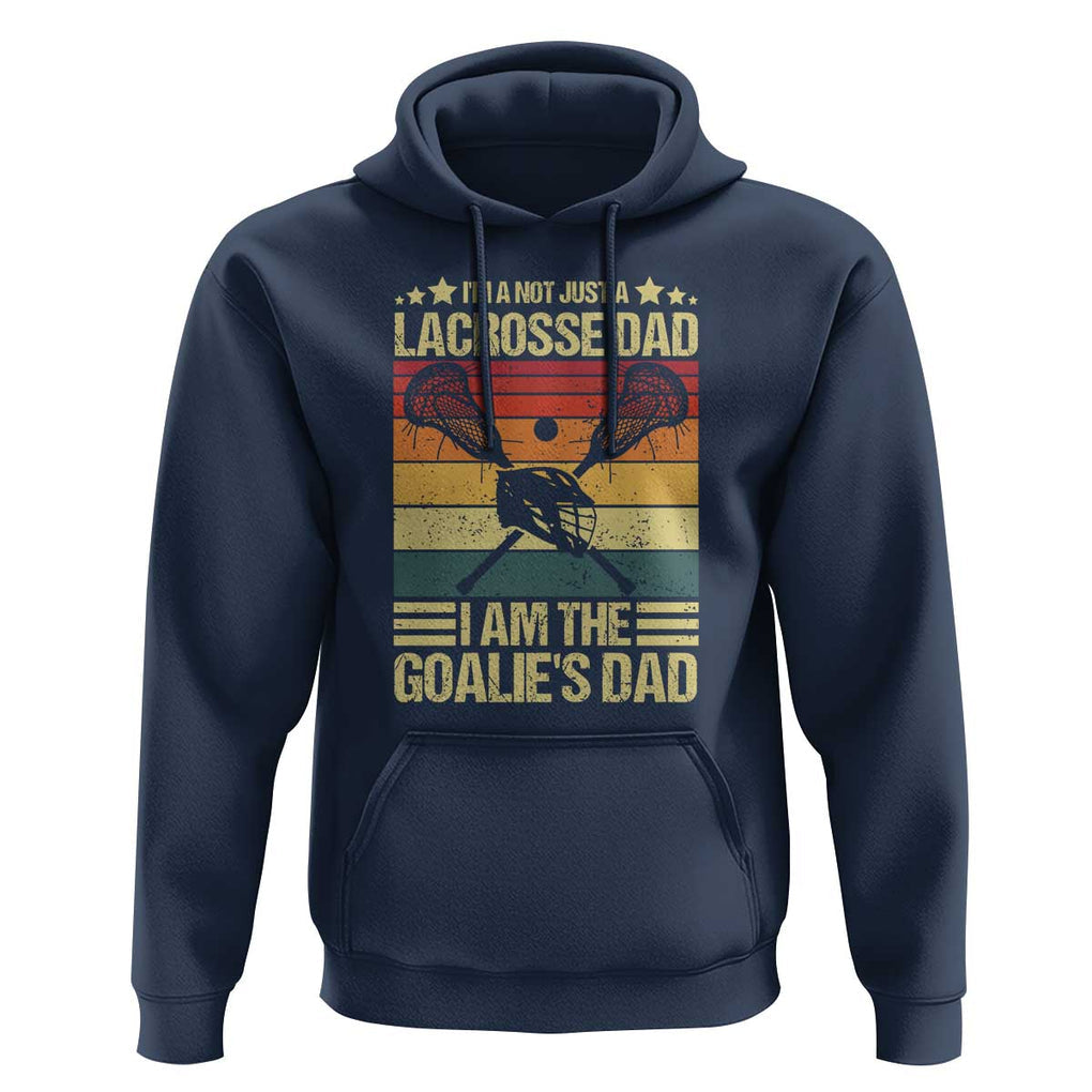Funny I'm Not Just A Lacrosse Dad Hoodie I Am The Goalie Dad TS09 Navy Print Your Wear