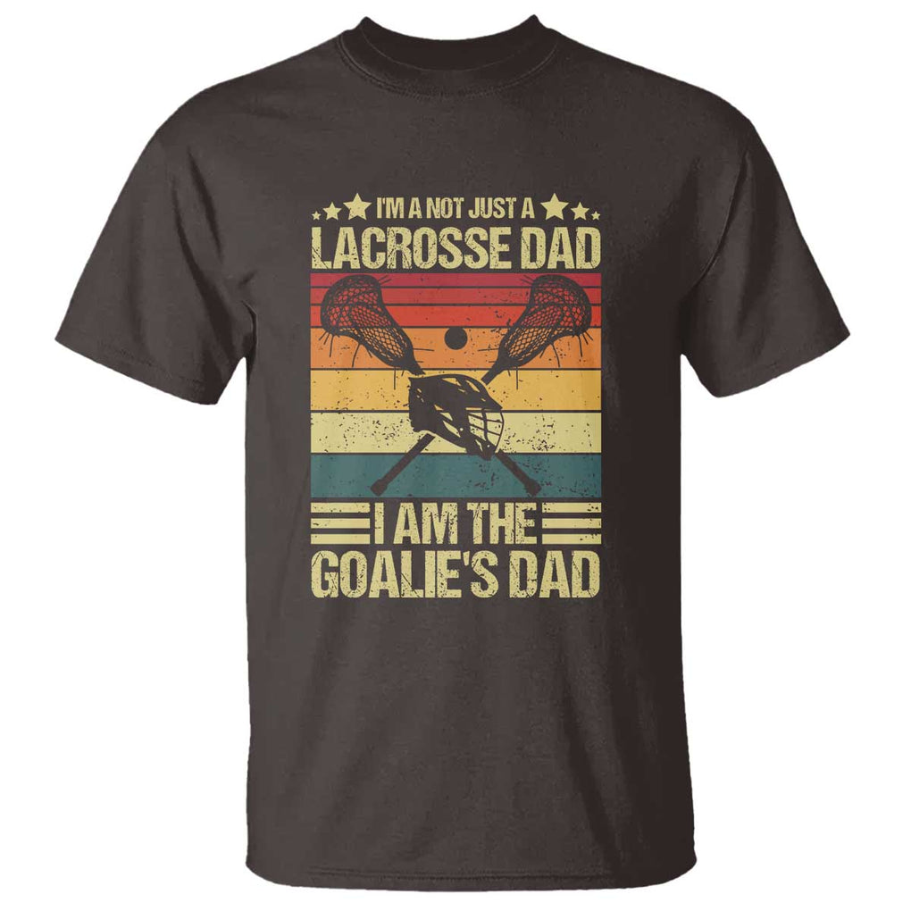 Funny I'm Not Just A Lacrosse Dad T Shirt I Am The Goalie Dad TS09 Dark Chocolate Print Your Wear