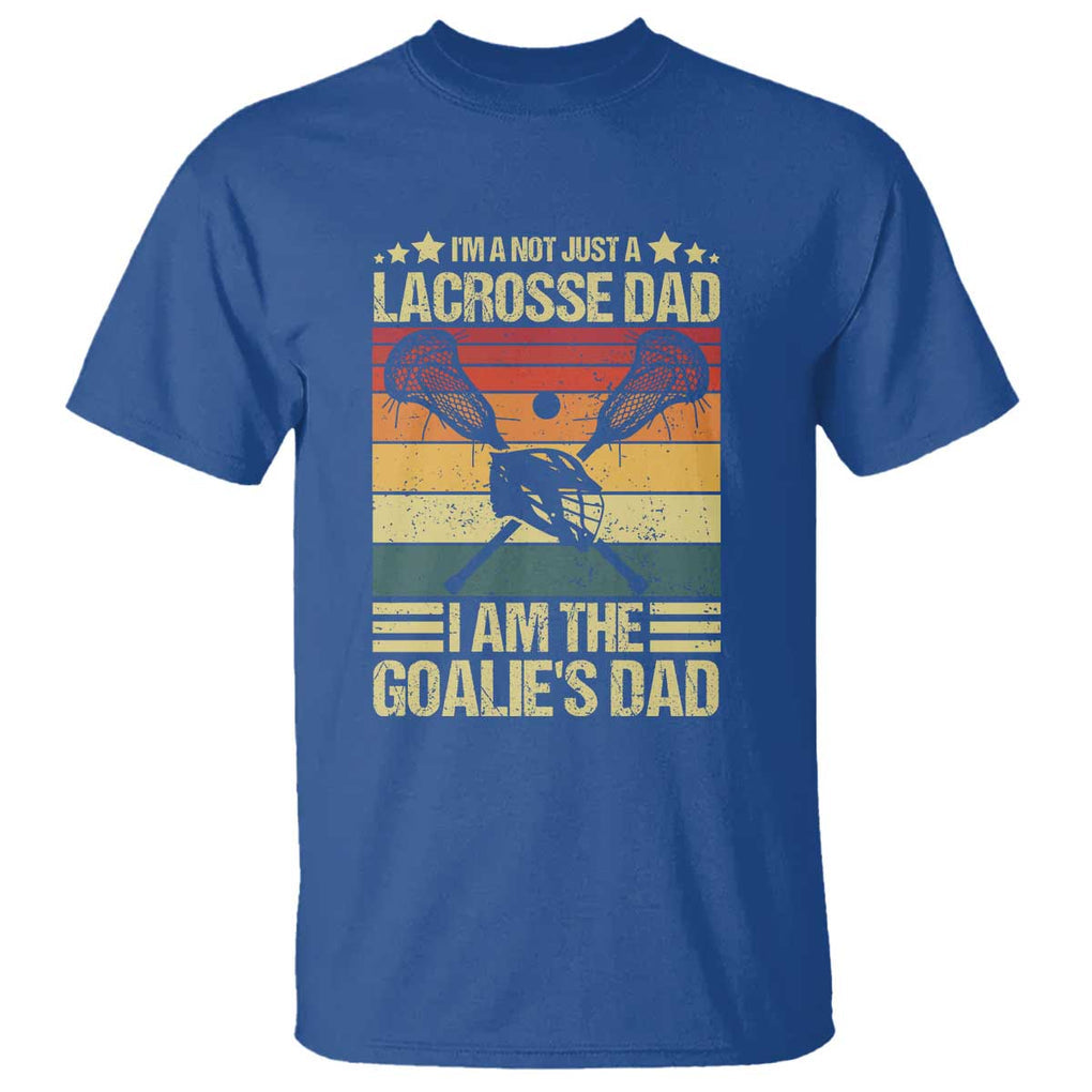 Funny I'm Not Just A Lacrosse Dad T Shirt I Am The Goalie Dad TS09 Royal Blue Print Your Wear