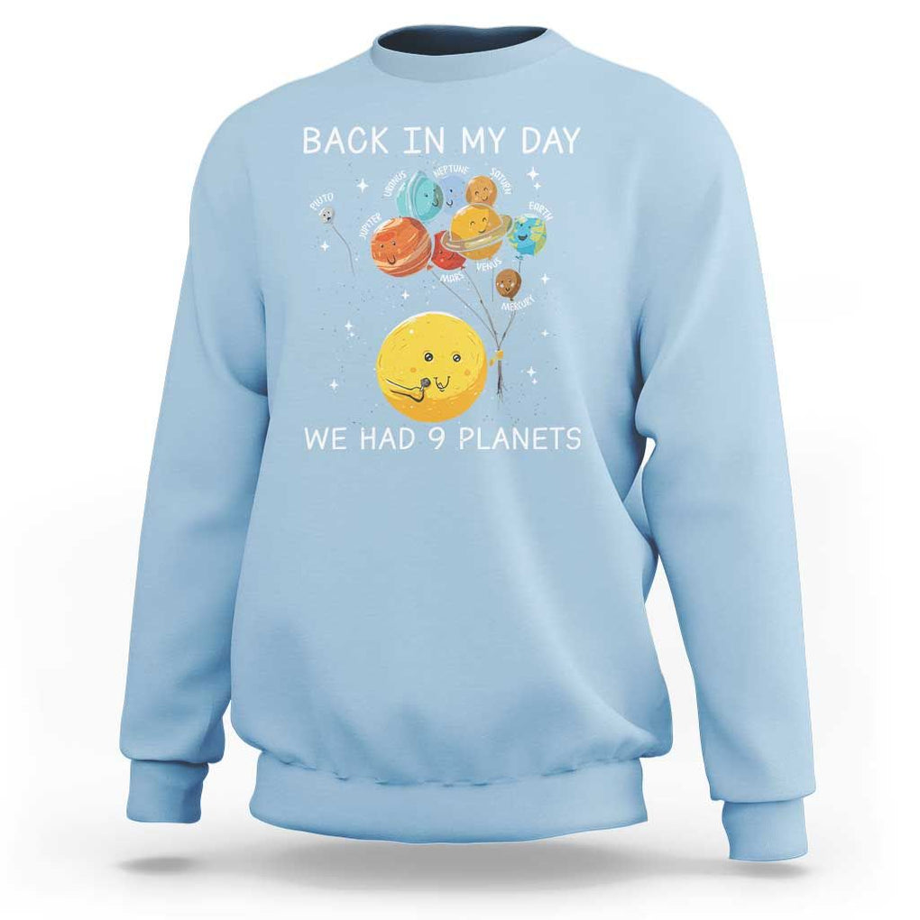 Outer Space Pluto Astronomy Sweatshirt Back In My Day We Had Nine Planets TS09 Light Blue Print Your Wear