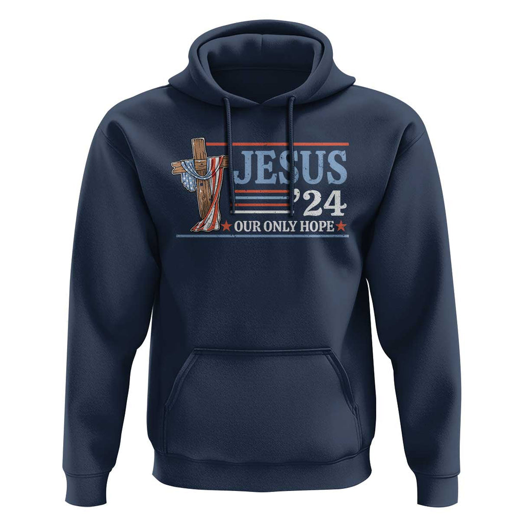 USA Election Christ Hoodie Jesus President 2024 Our Only Hope Christian TS09 Navy Print Your Wear