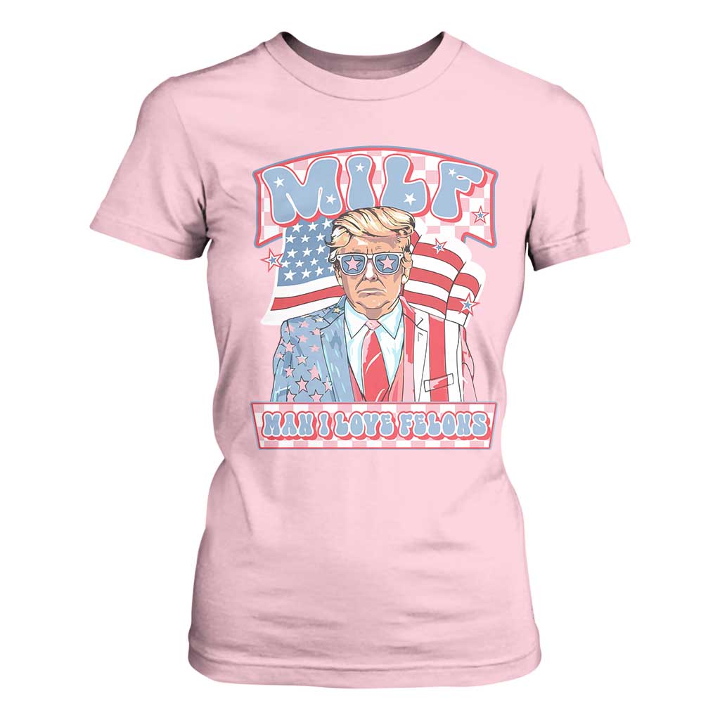 Funny Trump Supporter T Shirt For Women MILF Man I Love Felons Pink Trump TS09 Light Pink Print Your Wear