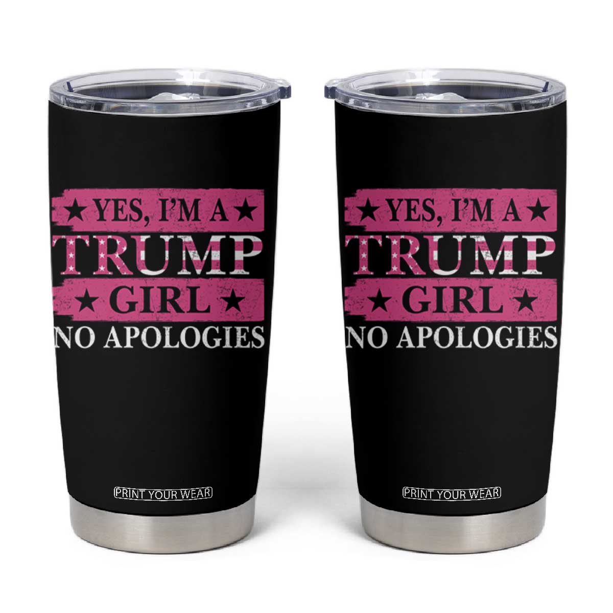 Funny Trump Supporter Tumbler Cup Yes I'm A Trump Girl No Apologies TS09 Black Print Your Wear