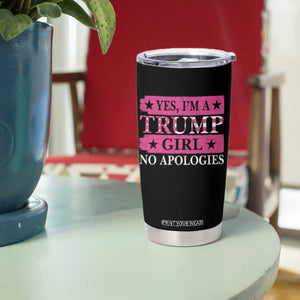 Funny Trump Supporter Tumbler Cup Yes I'm A Trump Girl No Apologies TS09 Print Your Wear