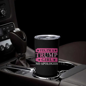 Funny Trump Supporter Tumbler Cup Yes I'm A Trump Girl No Apologies TS09 Print Your Wear