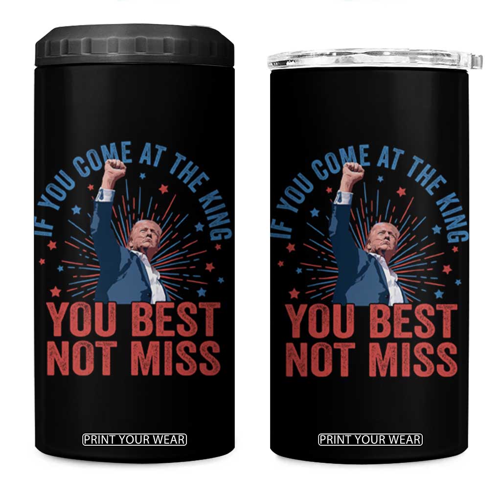 Trump Raised Fist 4 in 1 Can Cooler Tumbler If You Come At The King You Best Not Miss TS09 One Size: 16 oz Black Print Your Wear
