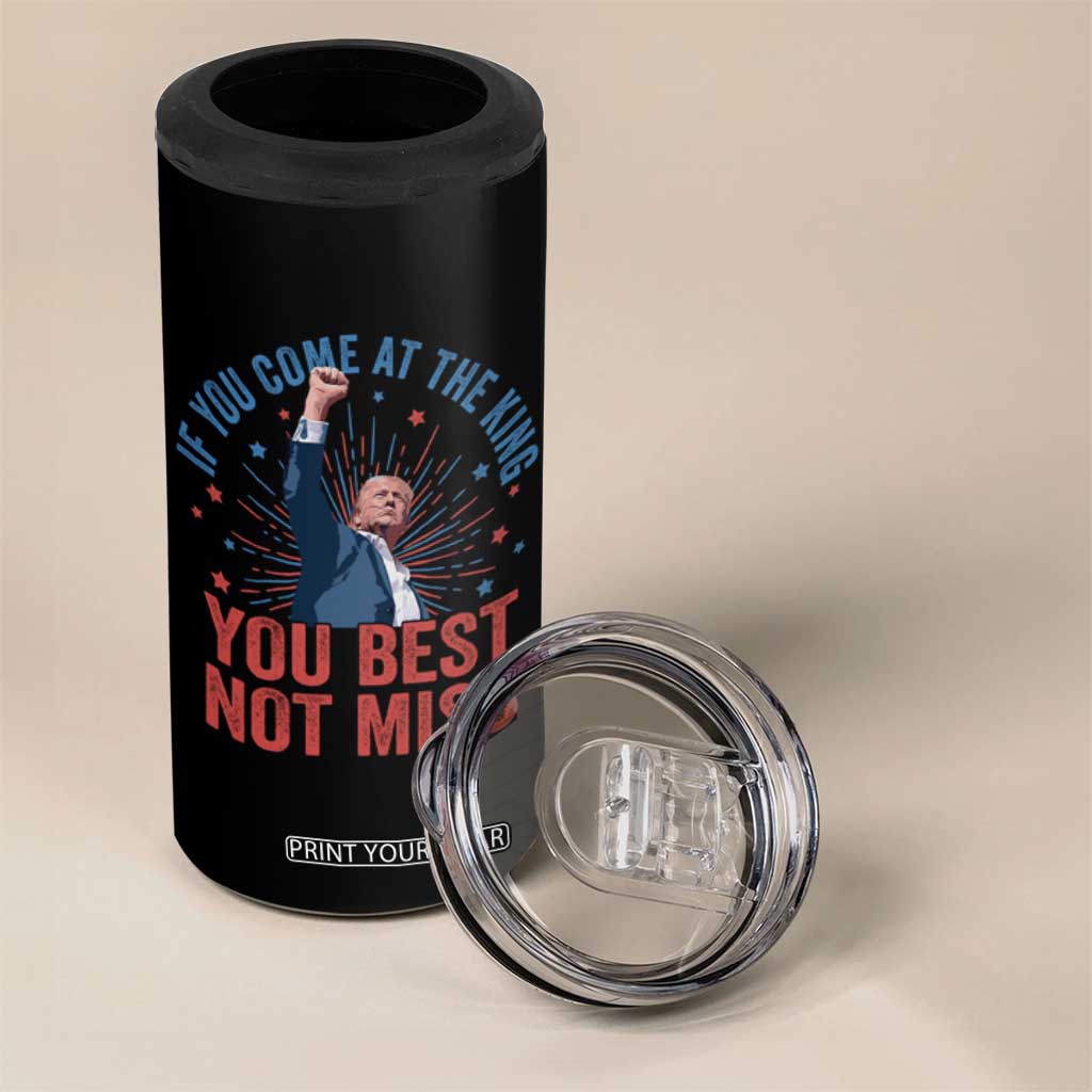 Trump Raised Fist 4 in 1 Can Cooler Tumbler If You Come At The King You Best Not Miss TS09 Print Your Wear