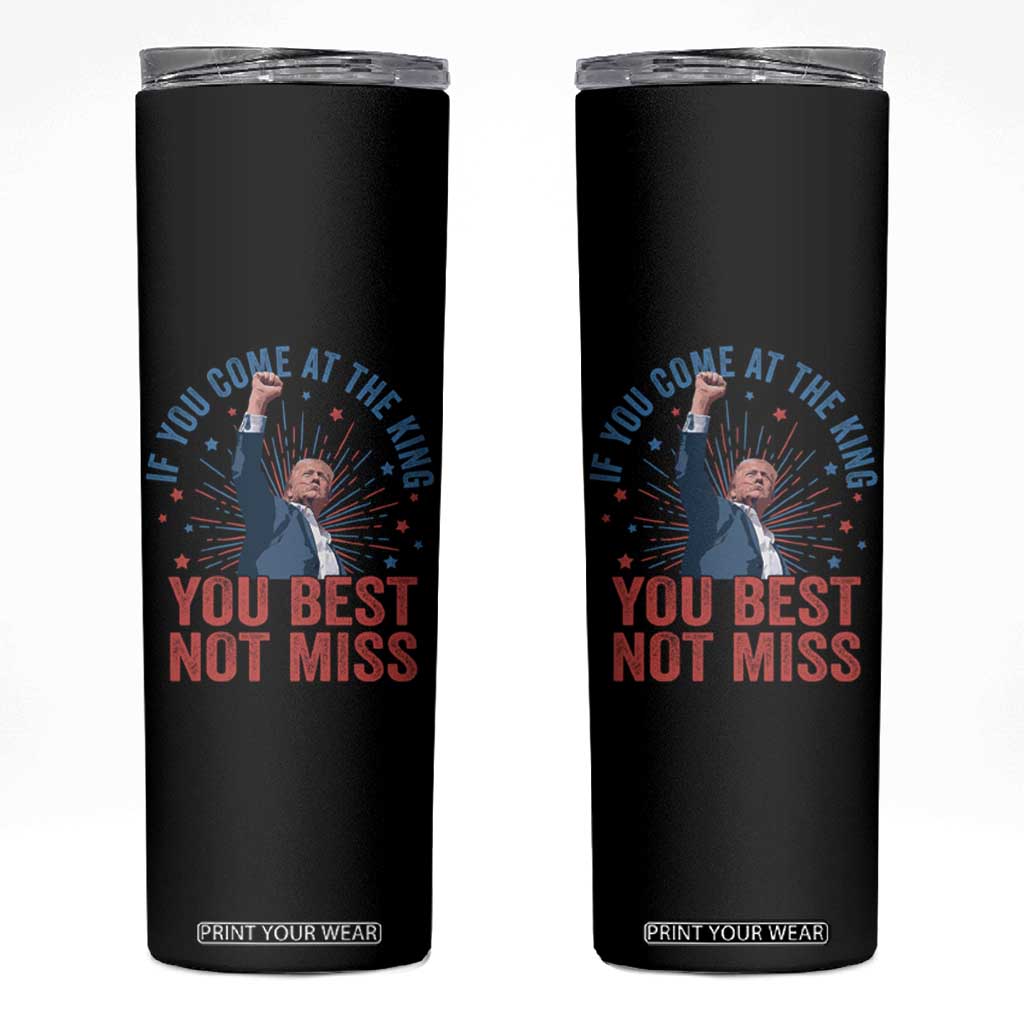 Trump Raised Fist Skinny Tumbler If You Come At The King You Best Not Miss TS09 Black Print Your Wear