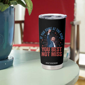 Trump Raised Fist Tumbler Cup If You Come At The King You Best Not Miss TS09 Print Your Wear