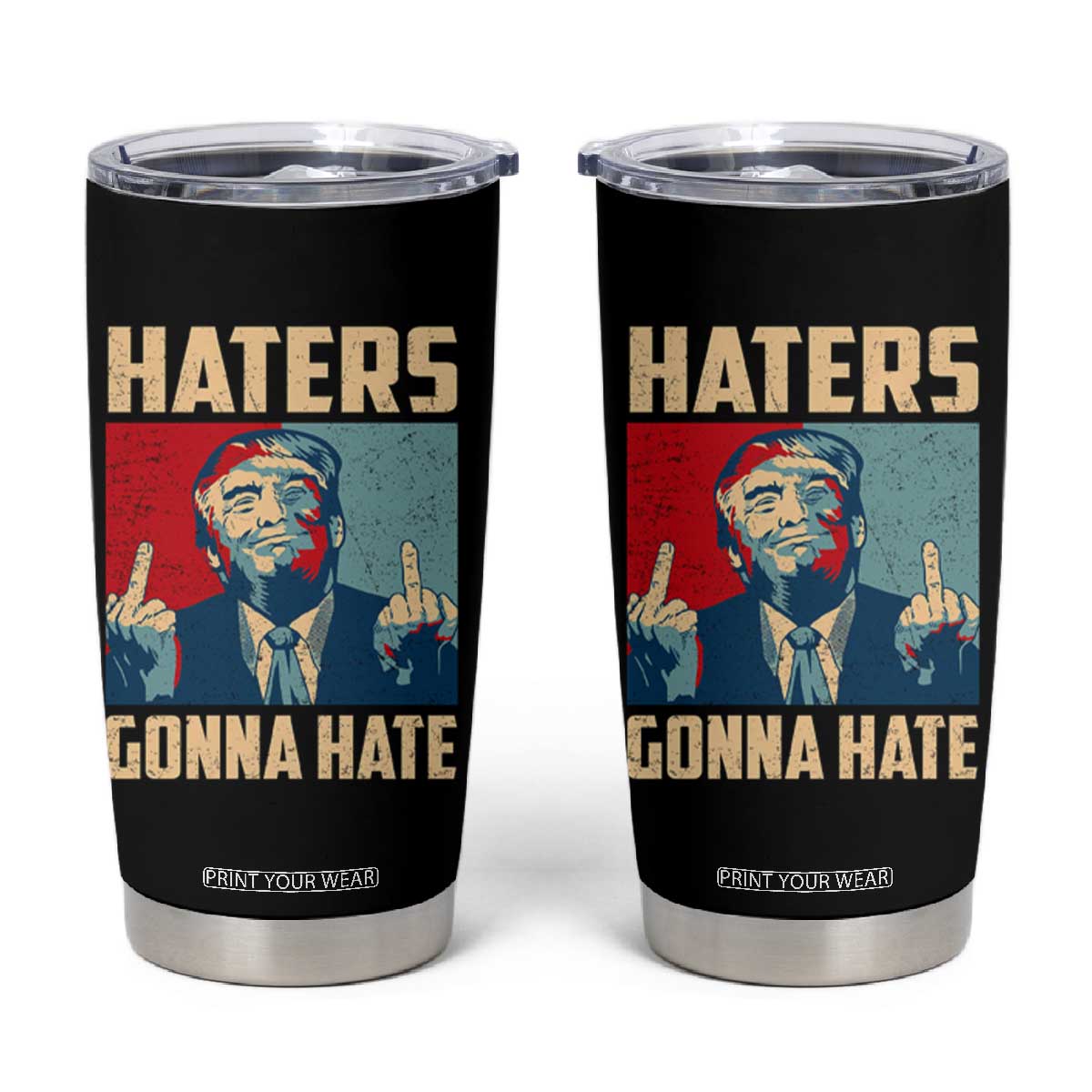 Funny Trump Tumbler Cup Haters Gonna Hate Middle Finger TS09 Black Print Your Wear