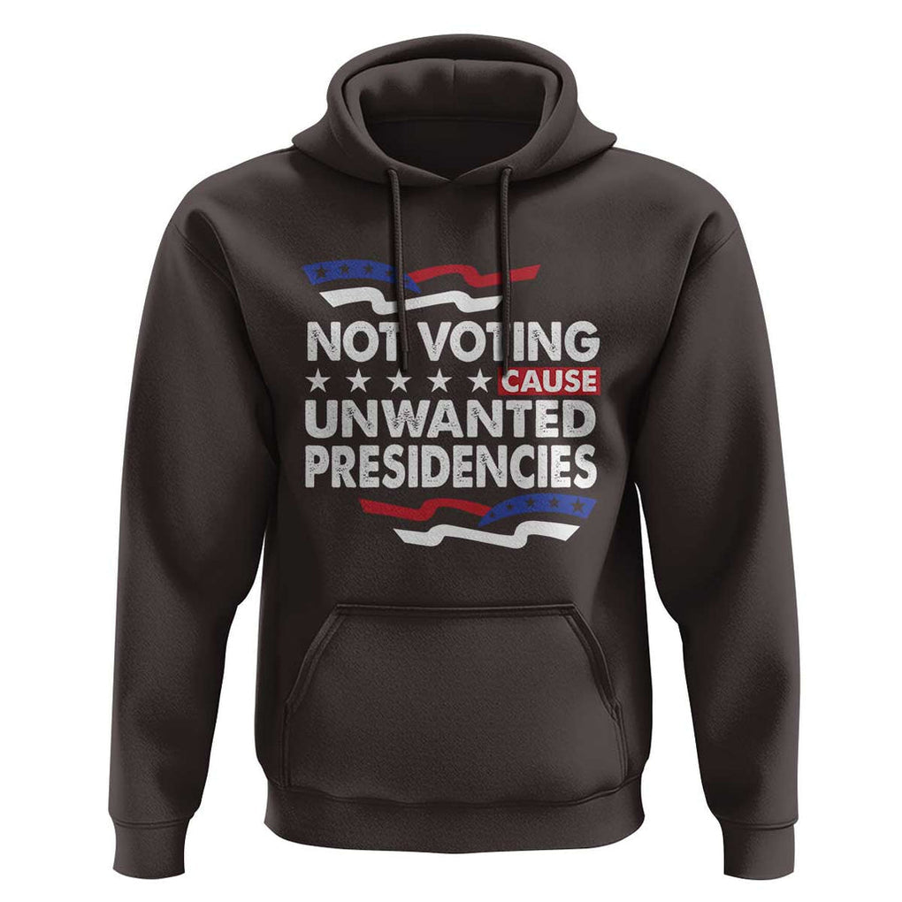 Vote 2024 Hoodie Not Voting Causes Unwanted Presidencies TS09 Dark Chocolate Print Your Wear
