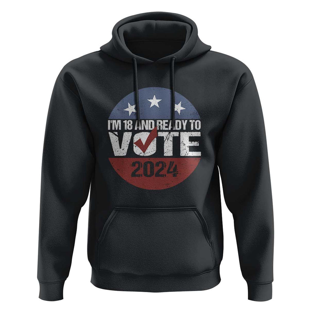 Vote 2024 Hoodie 18 and Ready To Vote First Time Voter TS09 Black Print Your Wear