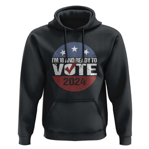 Vote 2024 Hoodie 18 and Ready To Vote First Time Voter TS09 Black Print Your Wear