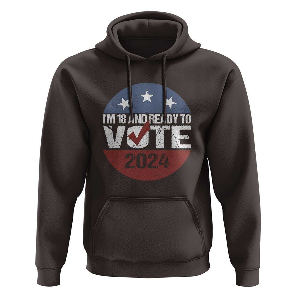 Vote 2024 Hoodie 18 and Ready To Vote First Time Voter TS09 Dark Chocolate Print Your Wear