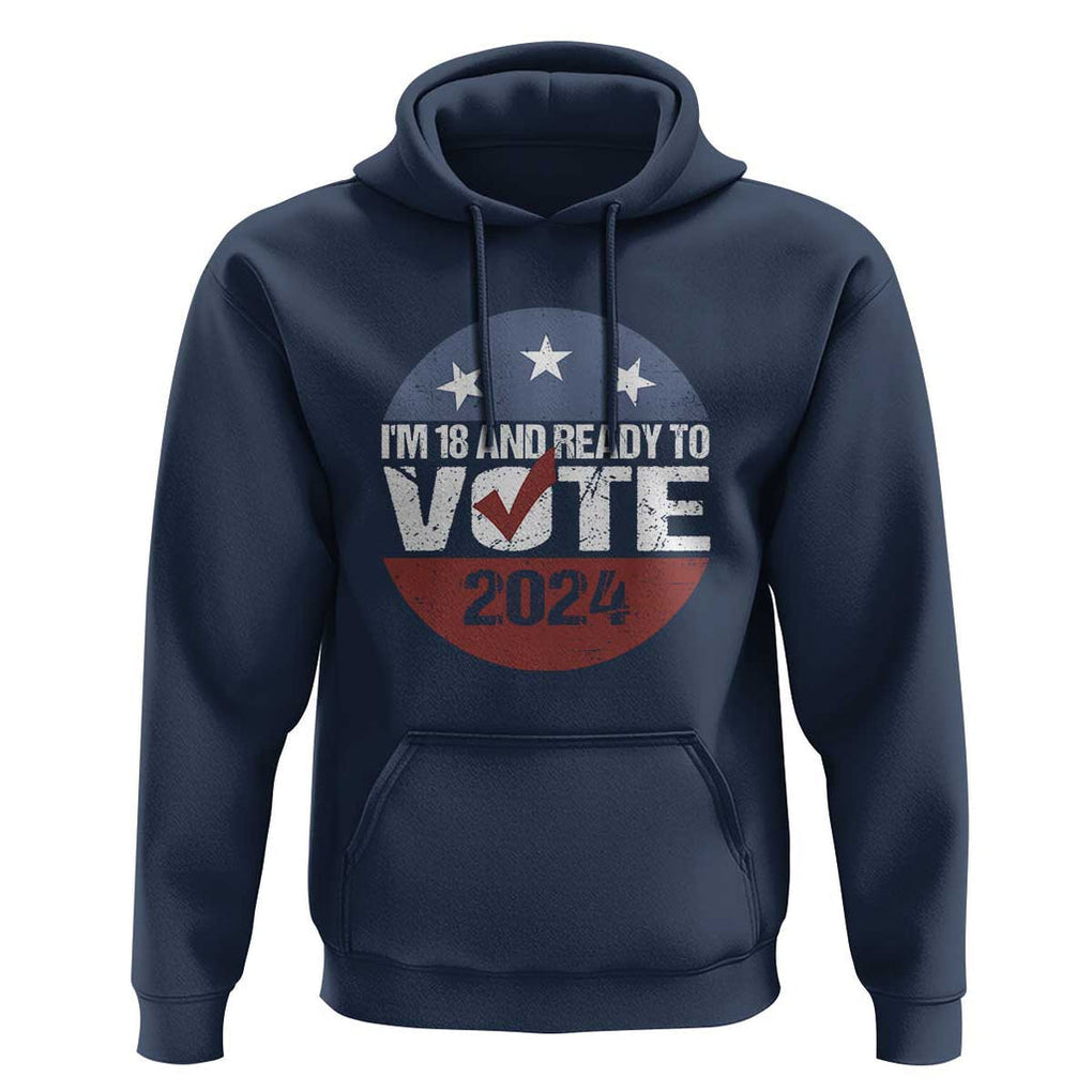 Vote 2024 Hoodie 18 and Ready To Vote First Time Voter TS09 Navy Print Your Wear