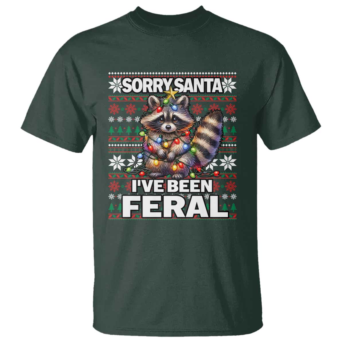 Funny Christmas Raccoon T Shirt Sorry Santa I've Been Feral TS09 Dark Forest Green Print Your Wear