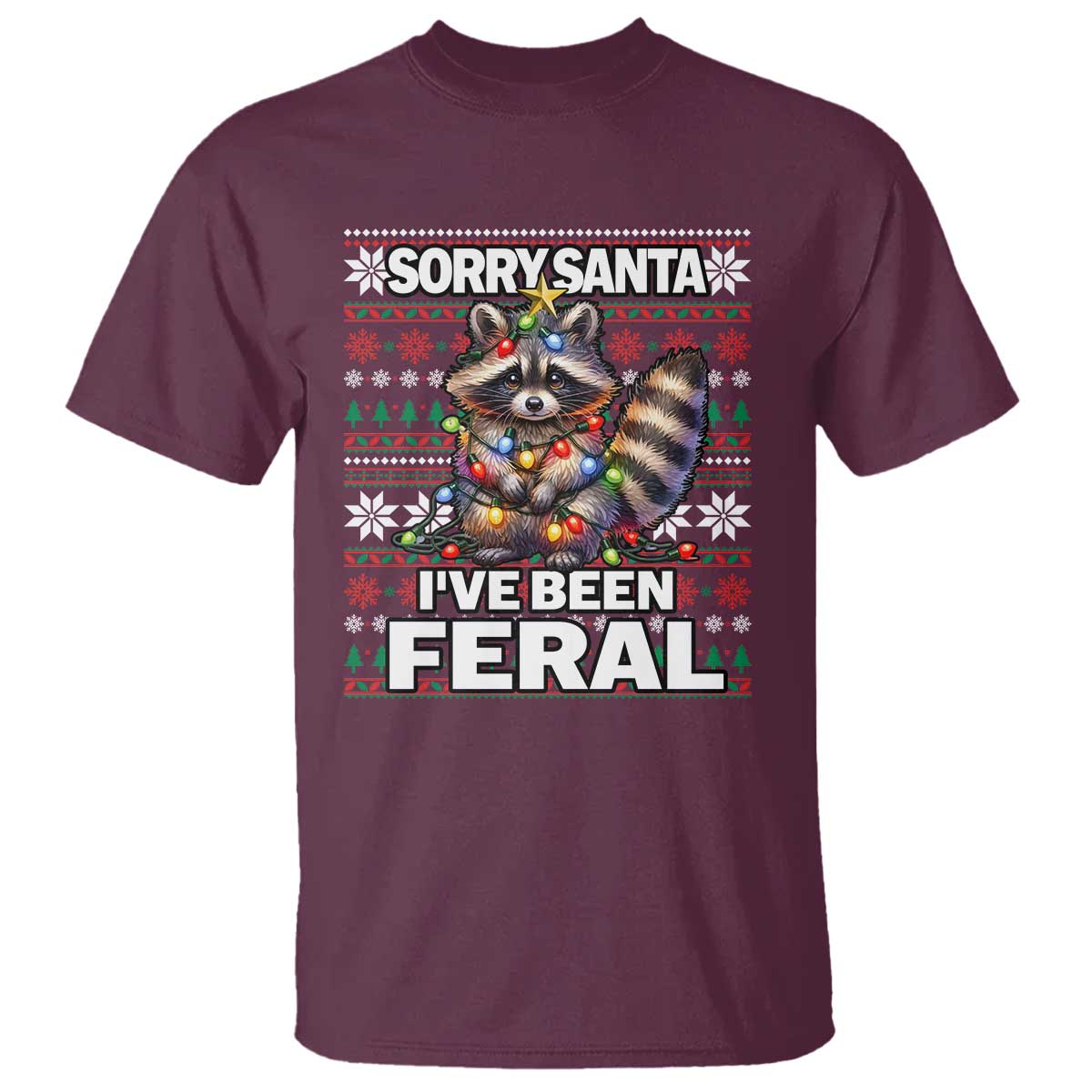 Funny Christmas Raccoon T Shirt Sorry Santa I've Been Feral TS09 Maroon Print Your Wear