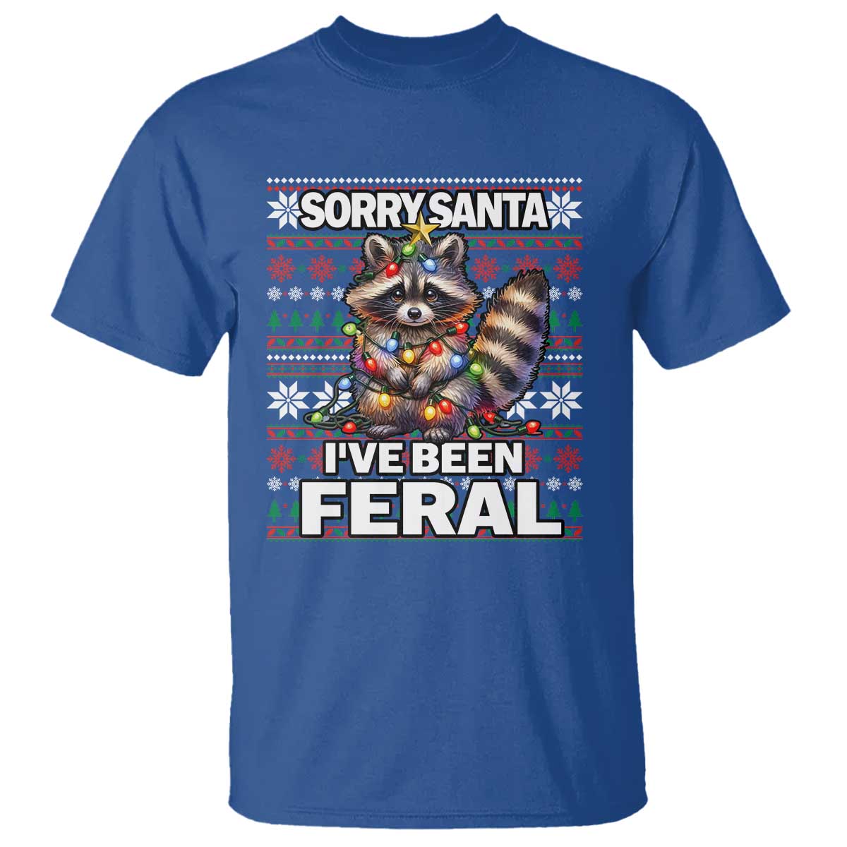 Funny Christmas Raccoon T Shirt Sorry Santa I've Been Feral TS09 Royal Blue Print Your Wear