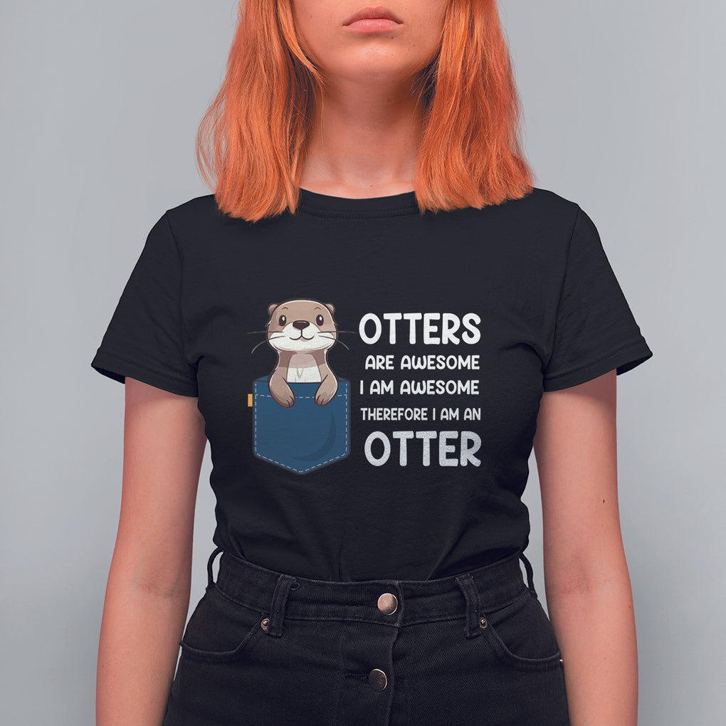 Otters Are Awesome I'm Awesome Therefore I Am An Otter T Shirt For Women TS09 Black Printyourwear