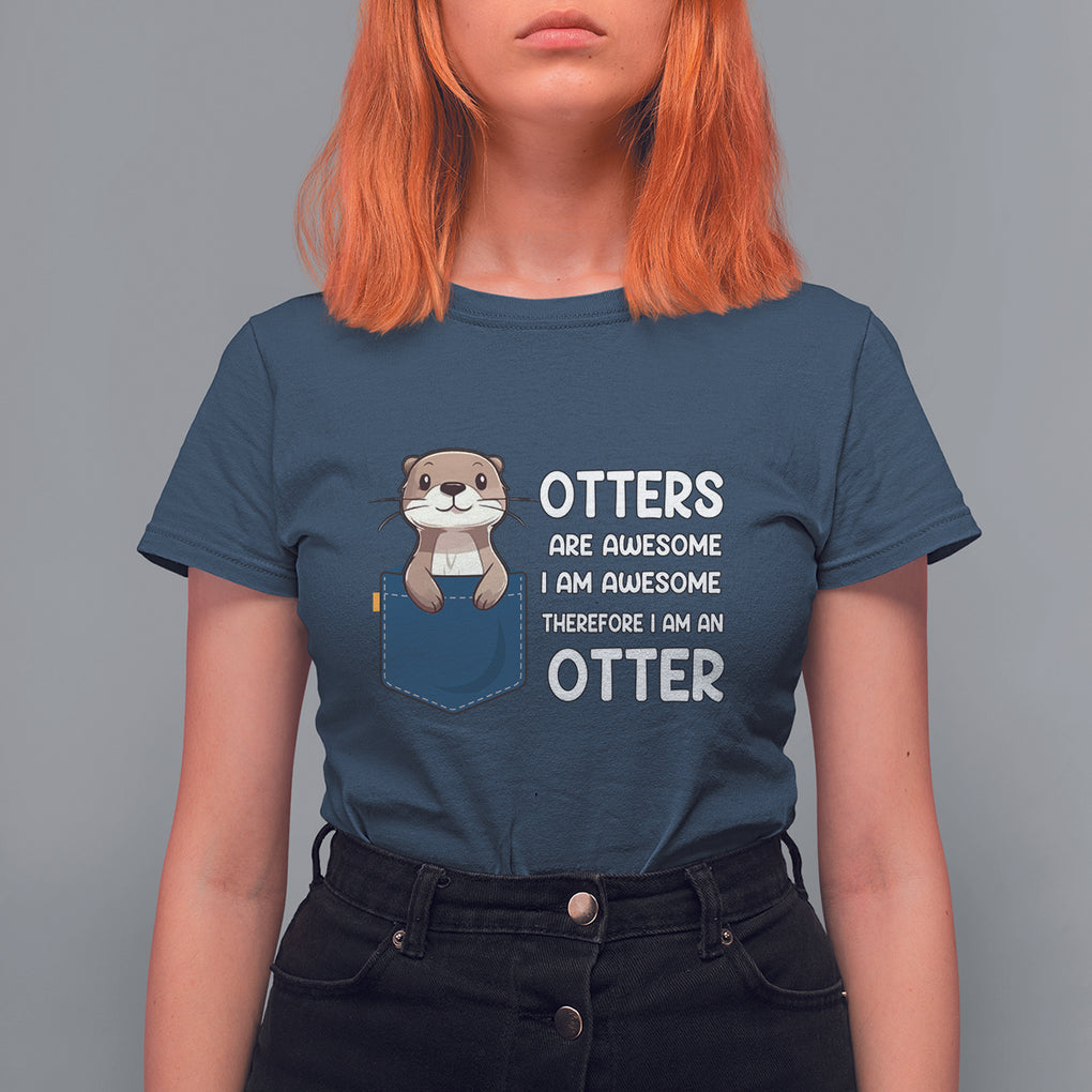 Otters Are Awesome I'm Awesome Therefore I Am An Otter T Shirt For Women TS09 Navy Printyourwear