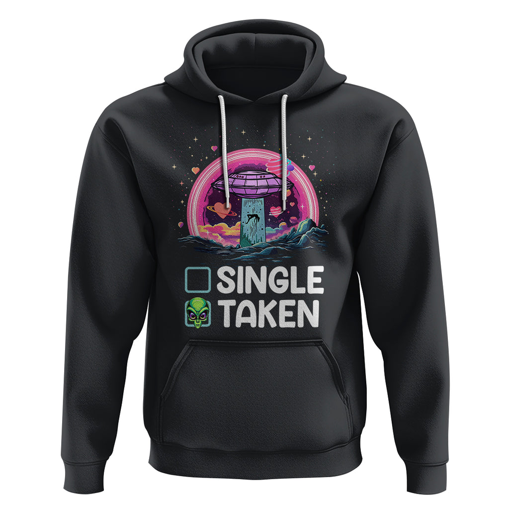 Funny Valentine's Day Hoodie Single Or Taken Alien UFO TS09 Black Printyourwear