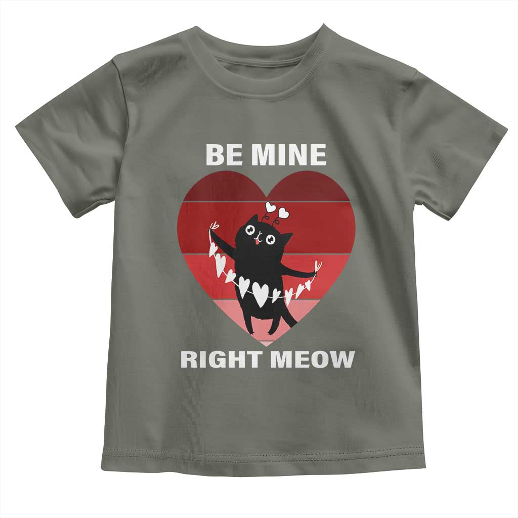 Valentine's Day Toddler T Shirt Be Mine Right Meow Funny Cat Lover TS09 Military Green Print Your Wear