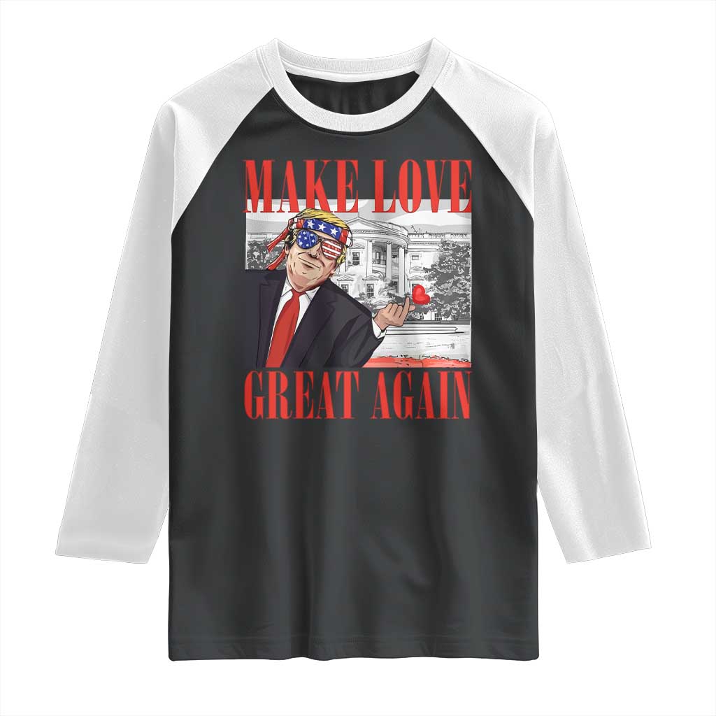 Funny Valentine's Day Trump Raglan Shirt Make Love Great Again TS09 Black White Print Your Wear