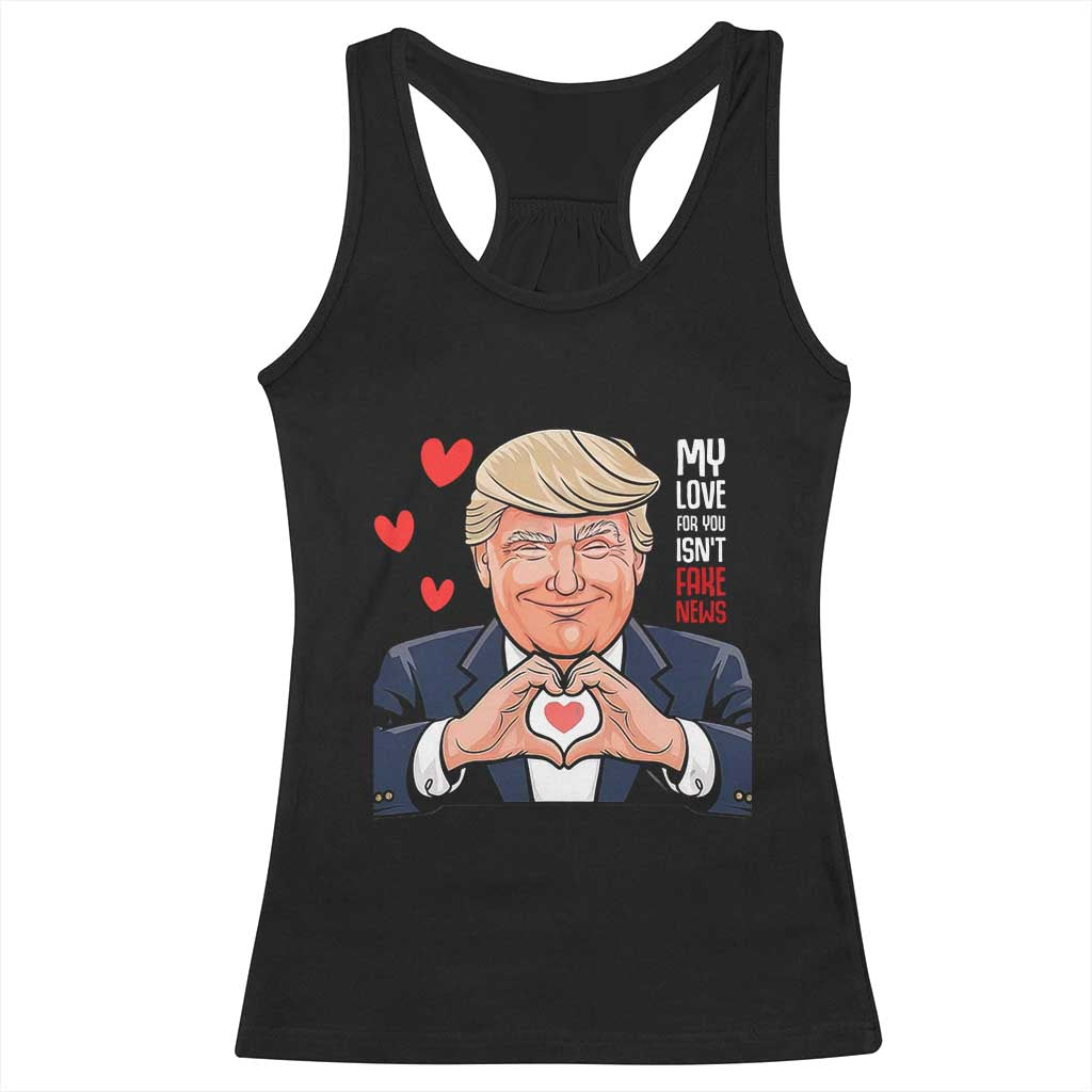 Funny Valentine's Day Trump Racerback Tank Top My Love For You Isn't Fake News TS09 Black Print Your Wear