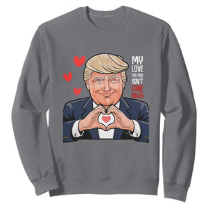 Funny Valentine's Day Trump Sweatshirt My Love For You Isn't Fake News TS09 Charcoal Print Your Wear