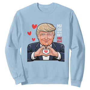 Funny Valentine's Day Trump Sweatshirt My Love For You Isn't Fake News TS09 Light Blue Print Your Wear