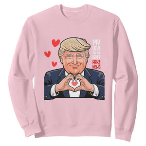 Funny Valentine's Day Trump Sweatshirt My Love For You Isn't Fake News TS09 Light Pink Print Your Wear