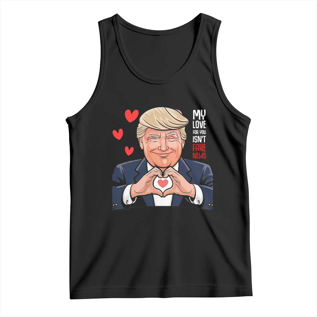 Funny Valentine's Day Trump Tank Top My Love For You Isn't Fake News TS09 Black Print Your Wear